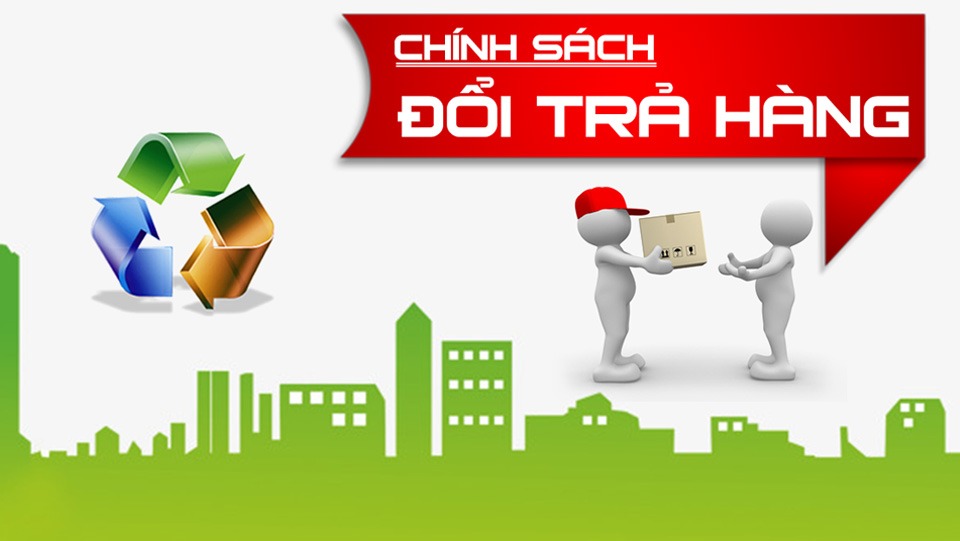 CHÍNH SÁCH BẢO HÀNH - ĐỔI TRẢ